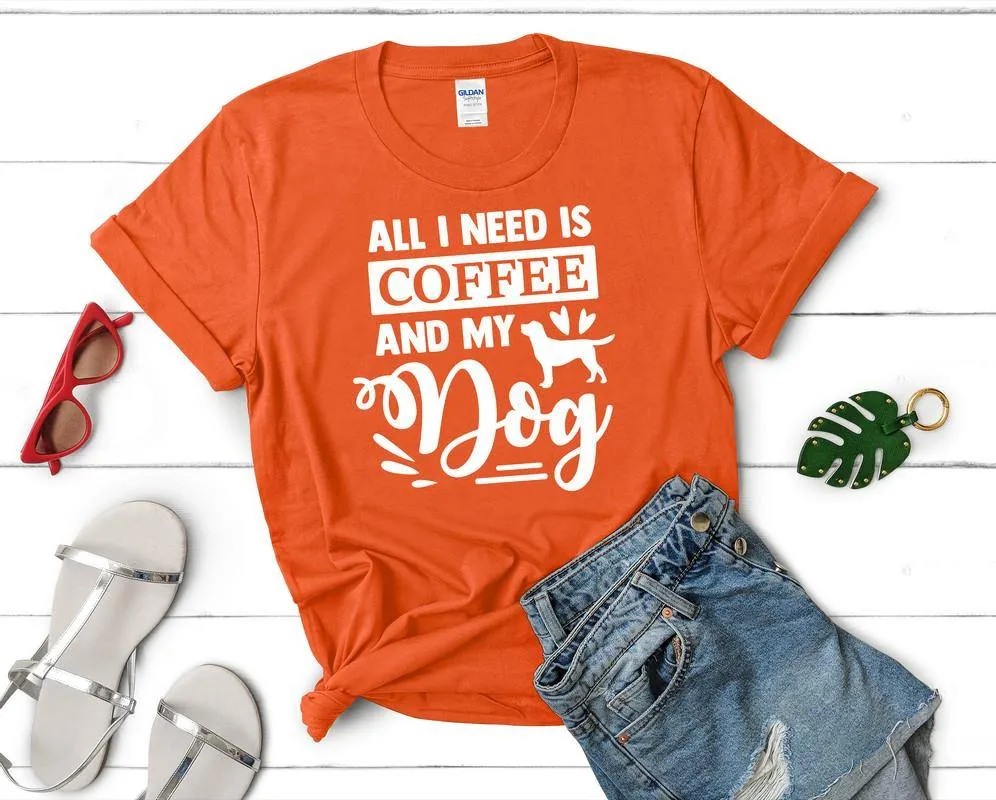 All I Need is Coffee and My Dog Woman T Shirt.