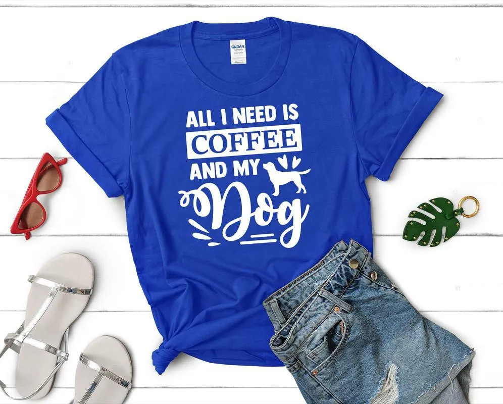 All I Need is Coffee and My Dog Woman T Shirt.