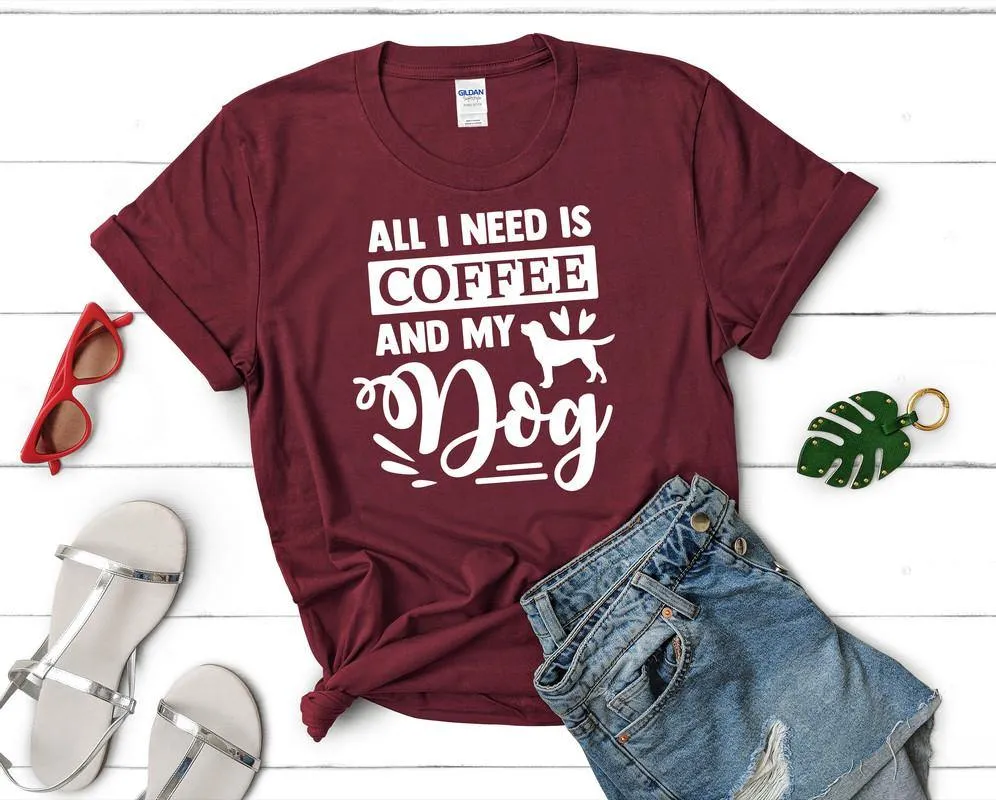 All I Need is Coffee and My Dog Woman T Shirt.