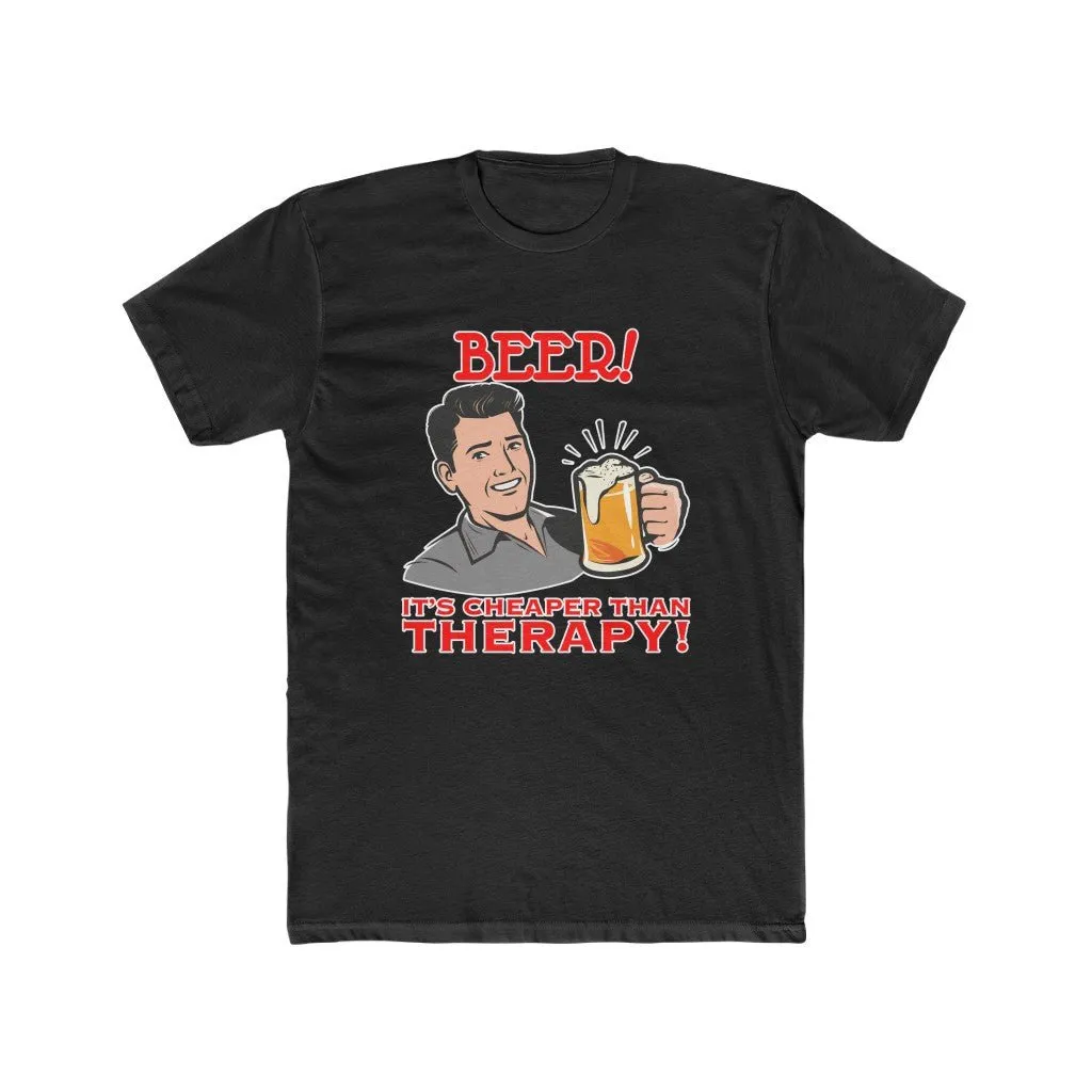 Beer! It's cheaper than therapy shirt