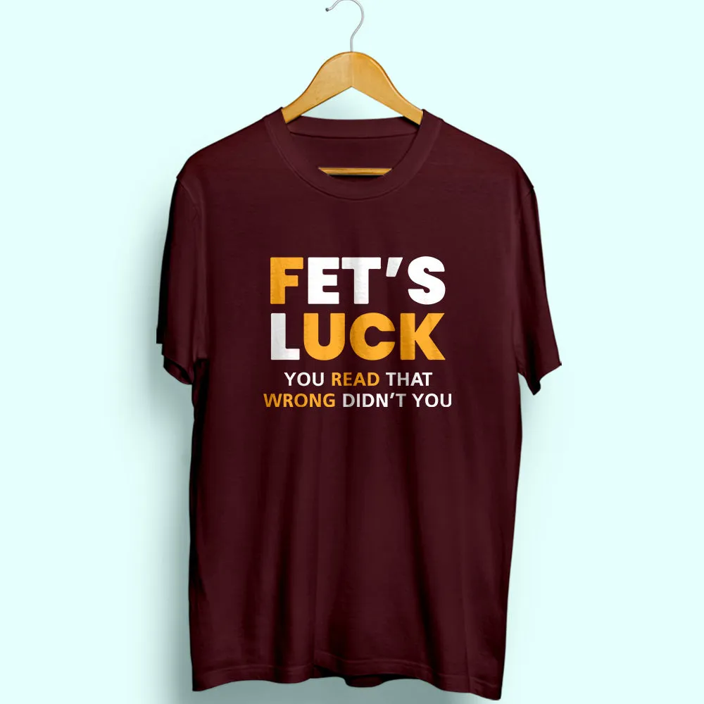 Fet's Luck Half Sleeve T-Shirt