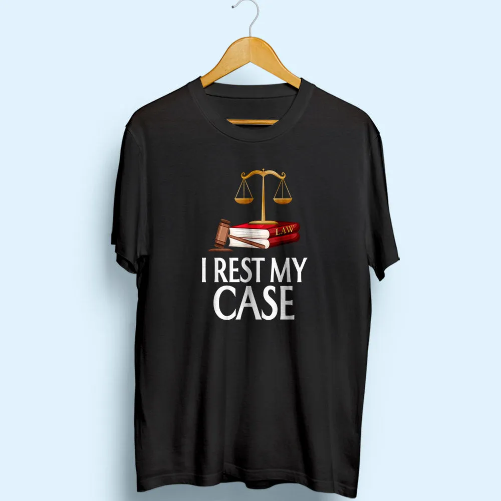 I Rest My Case Half Sleeve T-Shirt