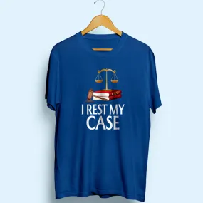 I Rest My Case Half Sleeve T-Shirt