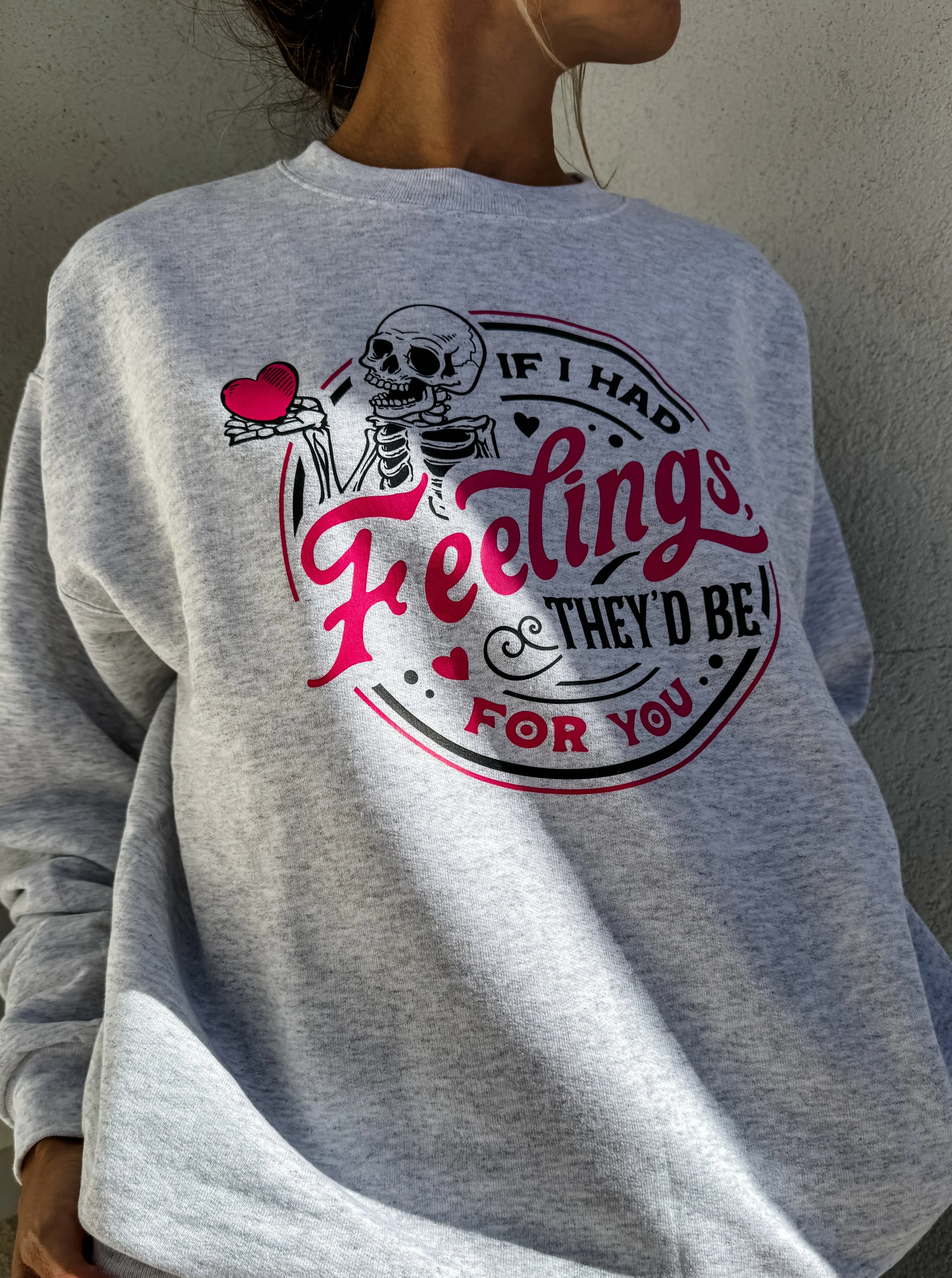 If I Had Feelings They'd Be For You! Skeleton Sweatshirt