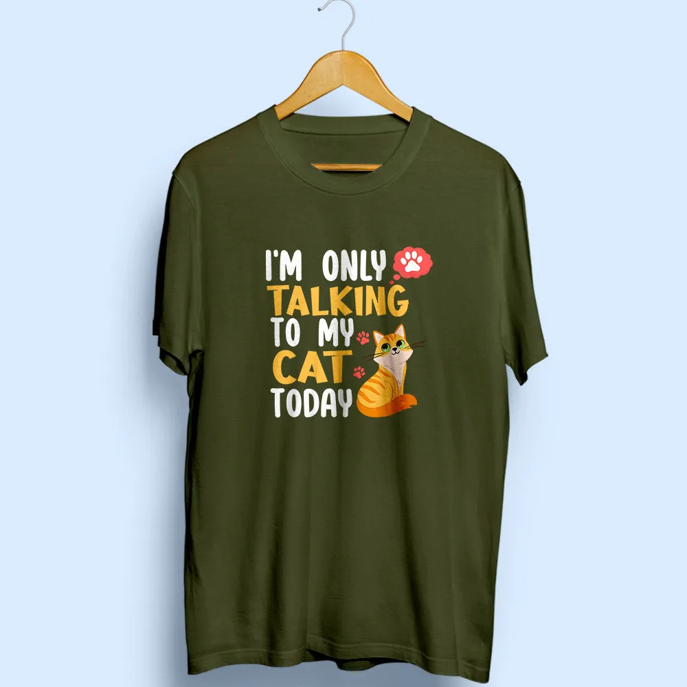 I'm Only Talking To My Cat Half Sleeve T-Shirt