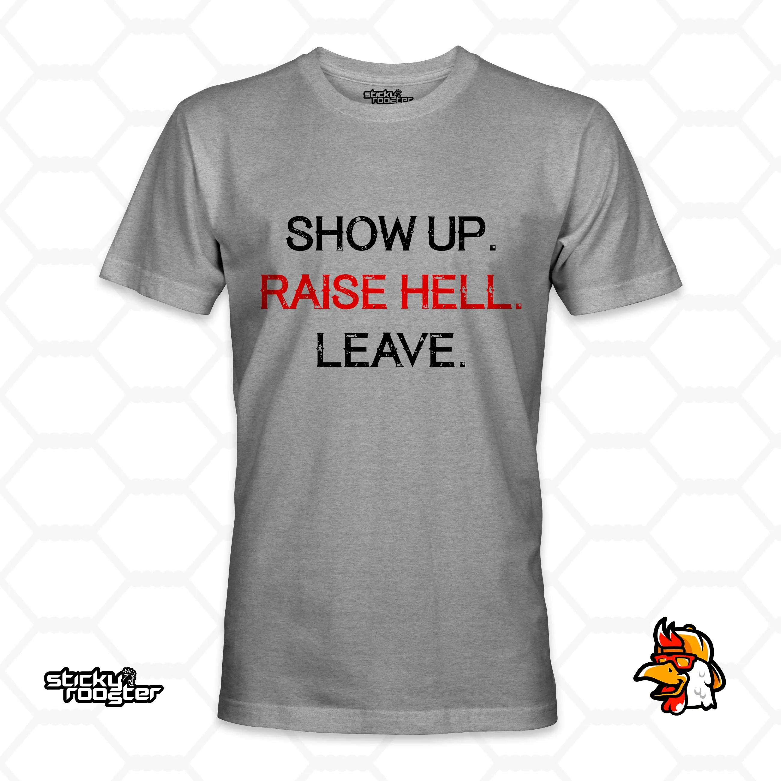 Show Up. Raise Hell. Leave. shirt