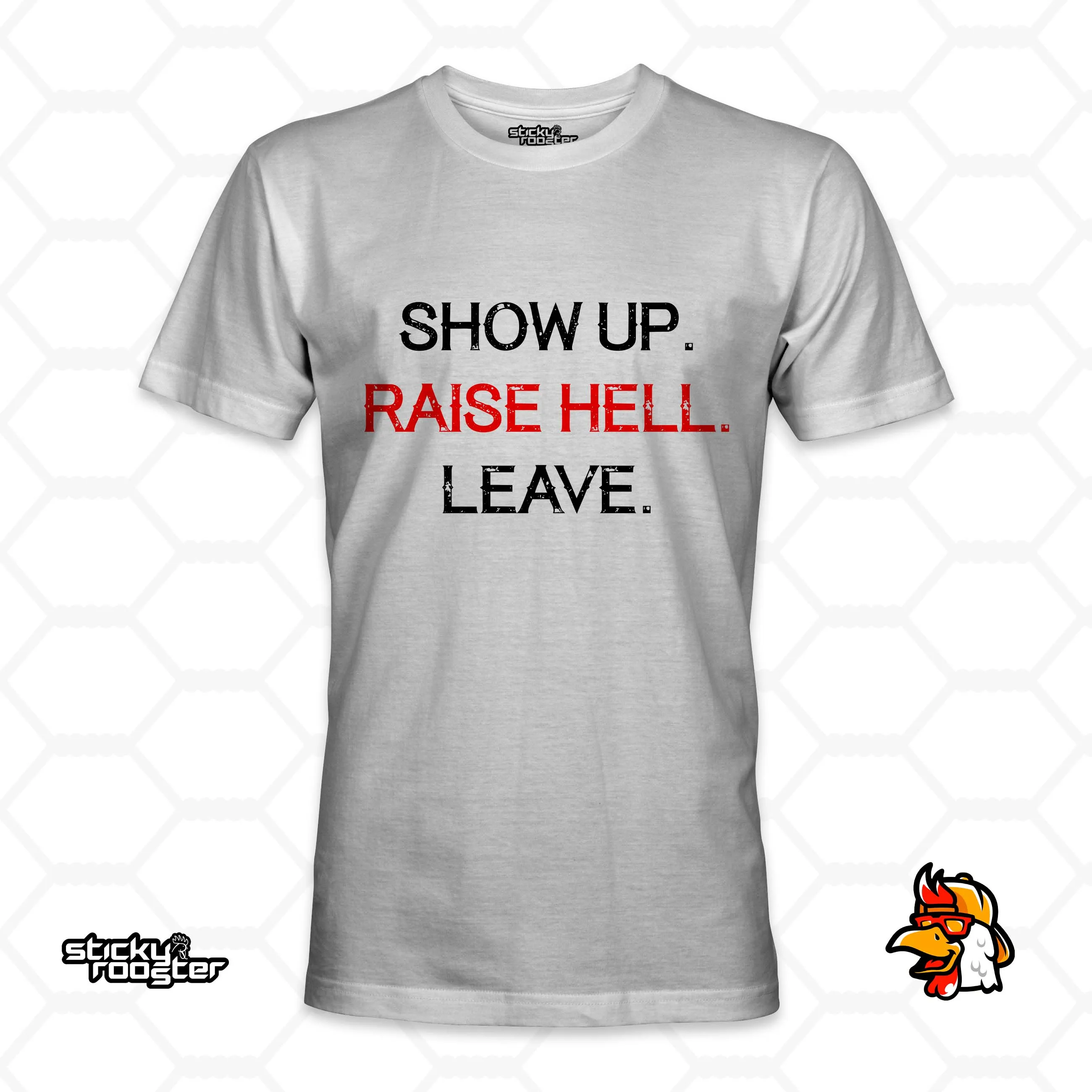 Show Up. Raise Hell. Leave. shirt