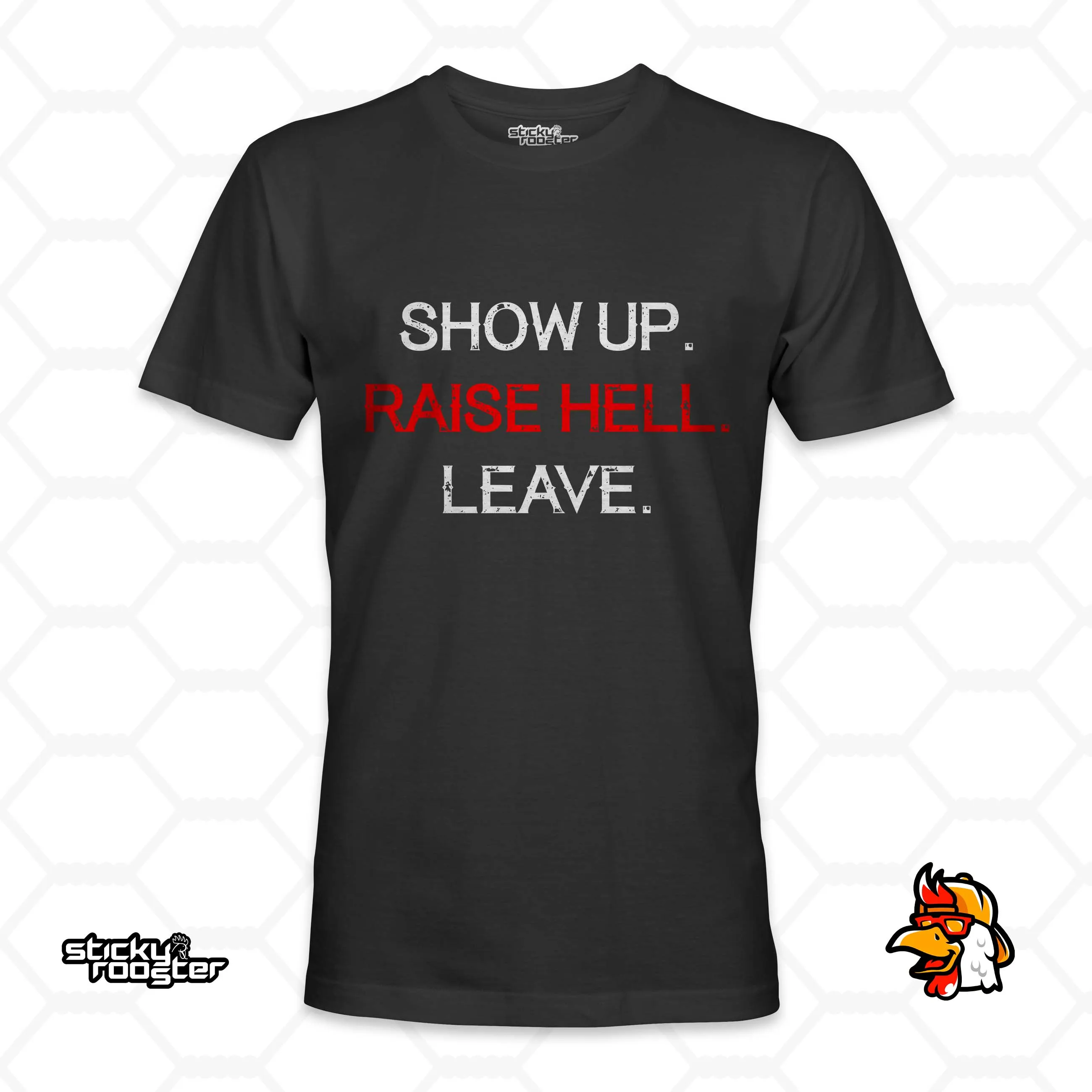 Show Up. Raise Hell. Leave. shirt